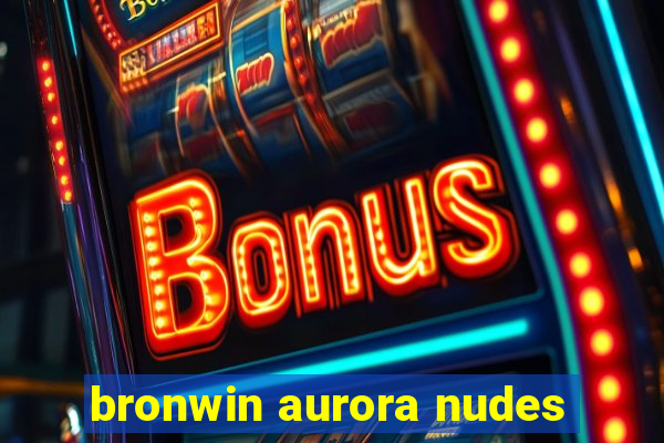 bronwin aurora nudes